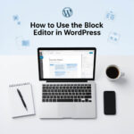 How to Use the Block Editor in Wordpress