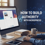 How to Build Authority with WordPress