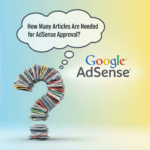 How Many Articles Are Needed for AdSense Approval?