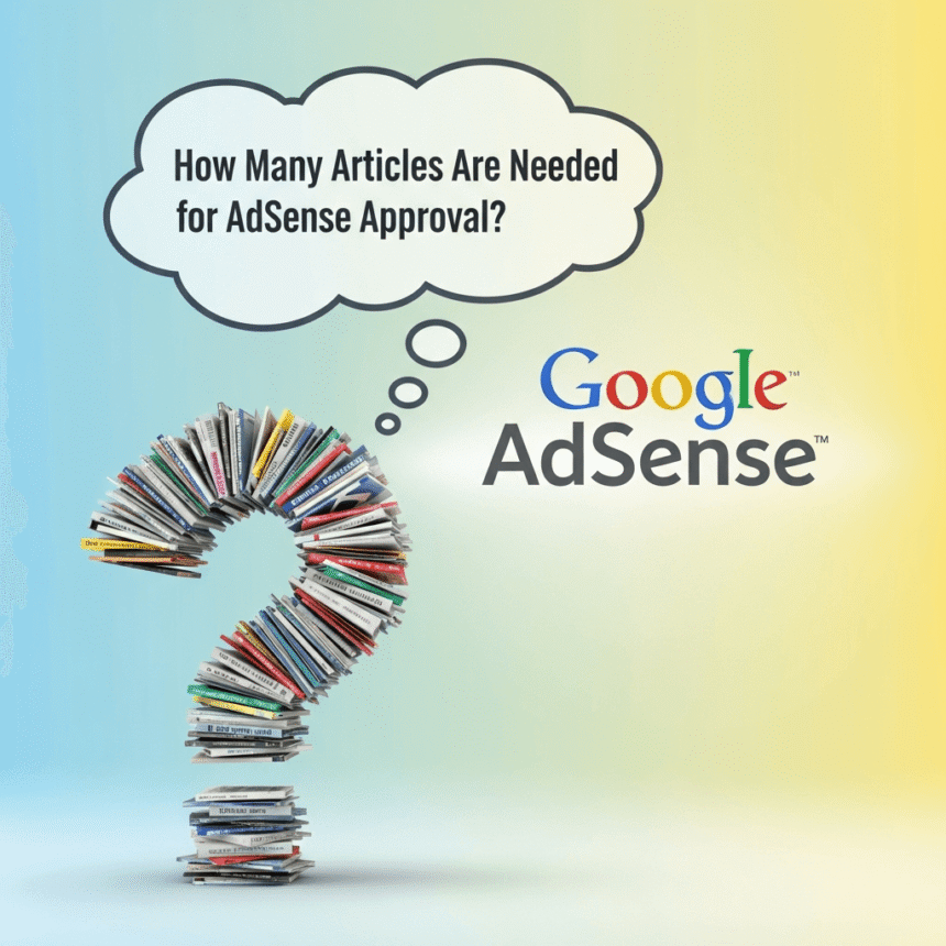 How Many Articles Are Needed for AdSense Approval?