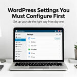 WordPress Settings You Must Configure First