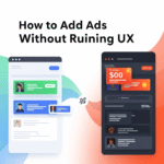 How to Add Ads Without Ruining UX
