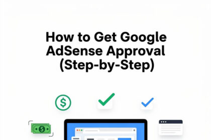 How to Get Google AdSense Approval (Step-by-Step)