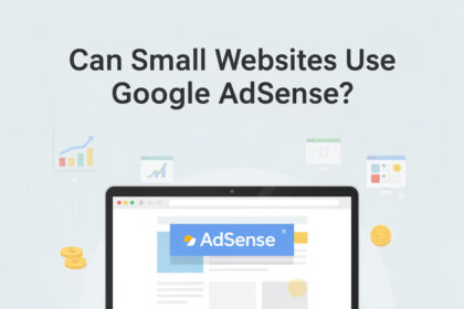 Can Small Websites Use Google AdSense?