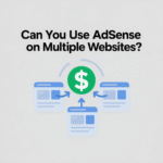 Can You Use AdSense on Multiple Websites?