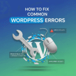 How to Fix Common WordPress Errors