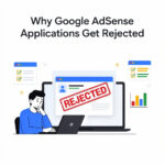 Why Google AdSense Applications Get Rejected