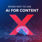 When Not to Use AI for Content